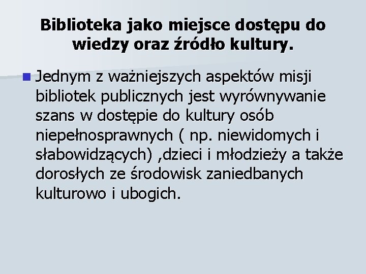 Biblioteka jako miejsce dostępu do wiedzy oraz źródło kultury. n Jednym z ważniejszych aspektów