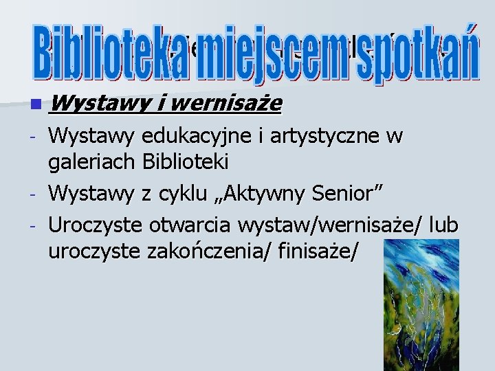 Bibliteka miejscem spotkań c. d n Wystawy i wernisaże Wystawy edukacyjne i artystyczne w