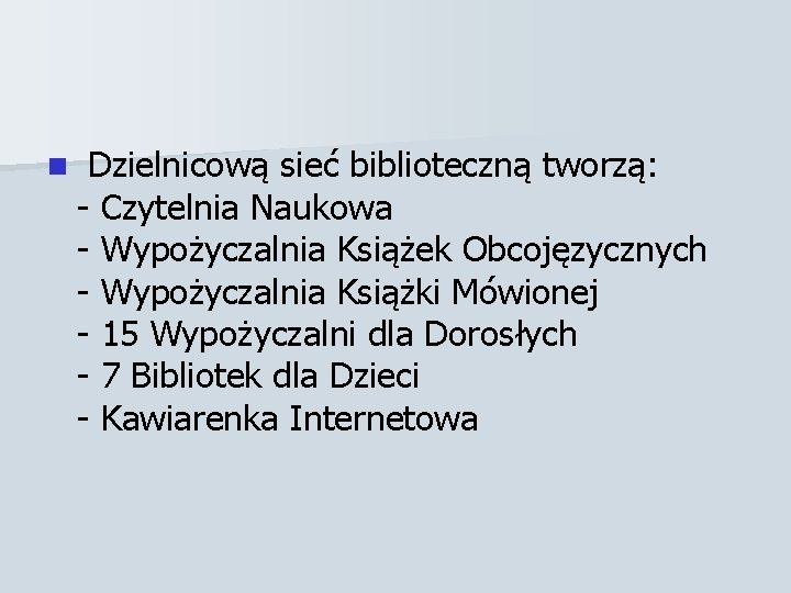 n Dzielnicową sieć biblioteczną tworzą: - Czytelnia Naukowa - Wypożyczalnia Książek Obcojęzycznych - Wypożyczalnia