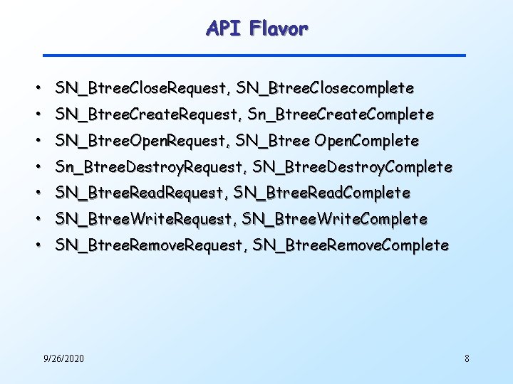 API Flavor • SN_Btree. Close. Request, SN_Btree. Closecomplete • SN_Btree. Create. Request, Sn_Btree. Create.