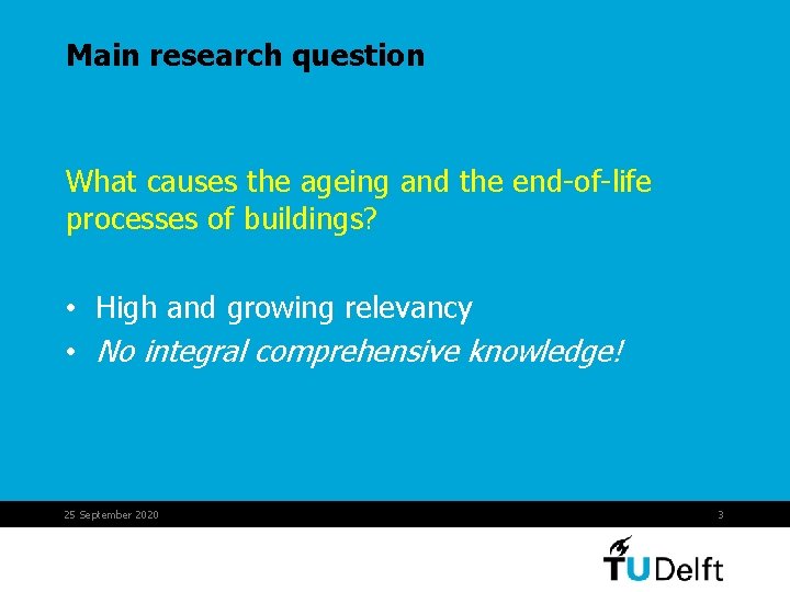 Main research question What causes the ageing and the end-of-life processes of buildings? •