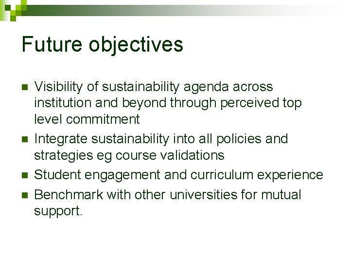 Future objectives n n Visibility of sustainability agenda across institution and beyond through perceived