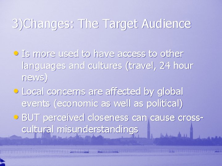 3)Changes: The Target Audience • Is more used to have access to other languages