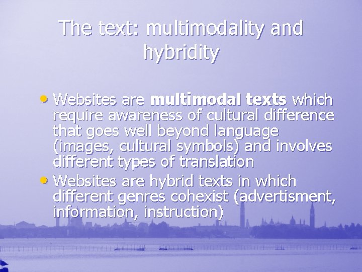 The text: multimodality and hybridity • Websites are multimodal texts which require awareness of