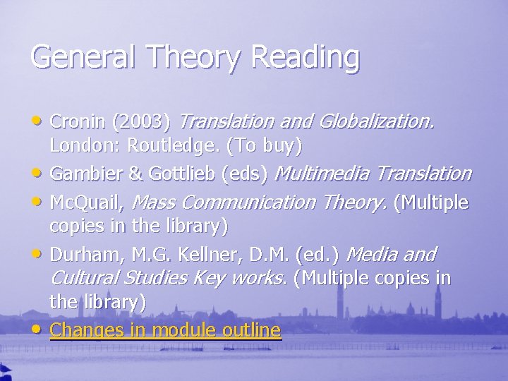 General Theory Reading • Cronin (2003) Translation and Globalization. • • London: Routledge. (To