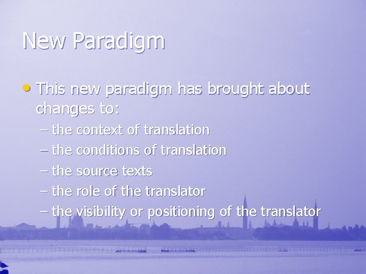 New Paradigm • This new paradigm has brought about changes to: – the context