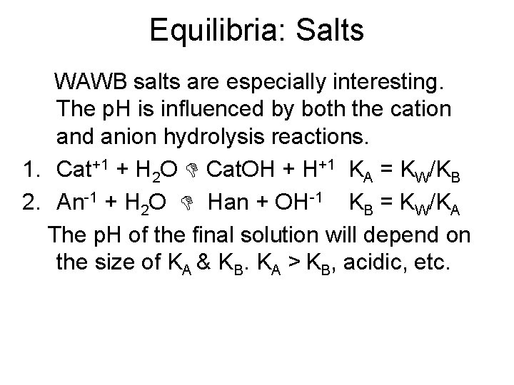 Equilibria: Salts WAWB salts are especially interesting. The p. H is influenced by both