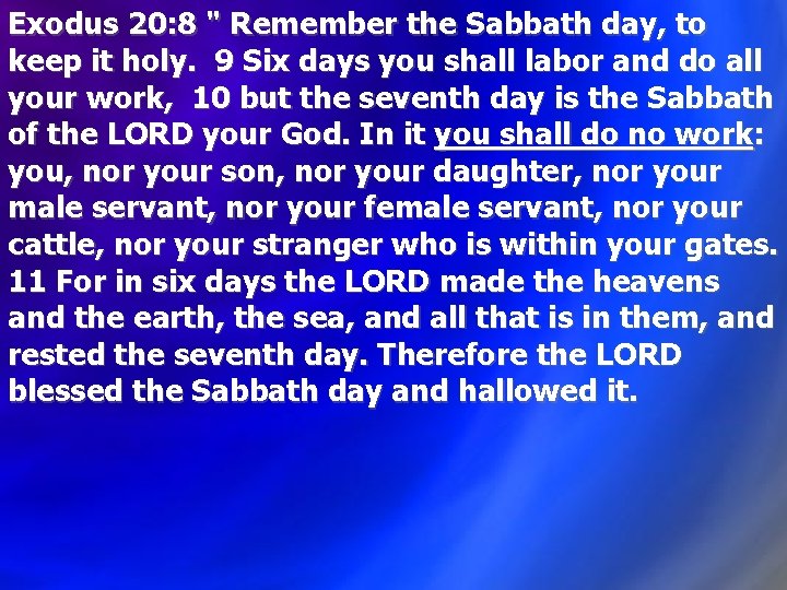 Exodus 20: 8 " Remember the Sabbath day, to keep it holy. 9 Six