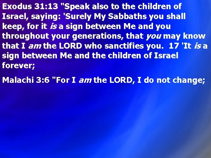 Exodus 31: 13 "Speak also to the children of Israel, saying: 'Surely My Sabbaths