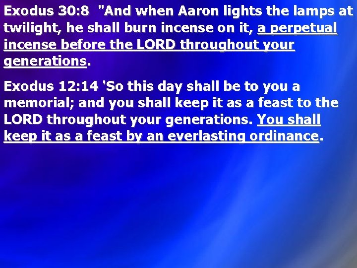 Exodus 30: 8 "And when Aaron lights the lamps at twilight, he shall burn