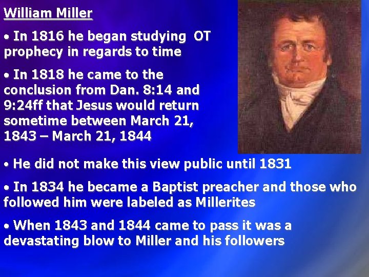 William Miller • In 1816 he began studying OT prophecy in regards to time