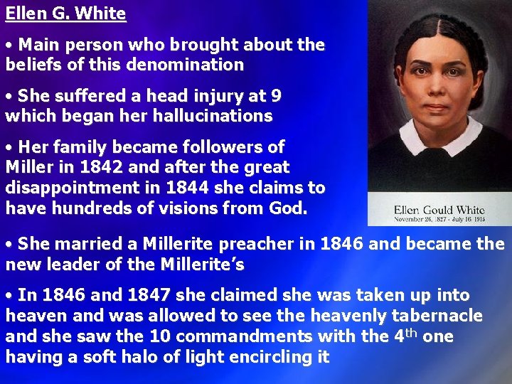 Ellen G. White • Main person who brought about the beliefs of this denomination