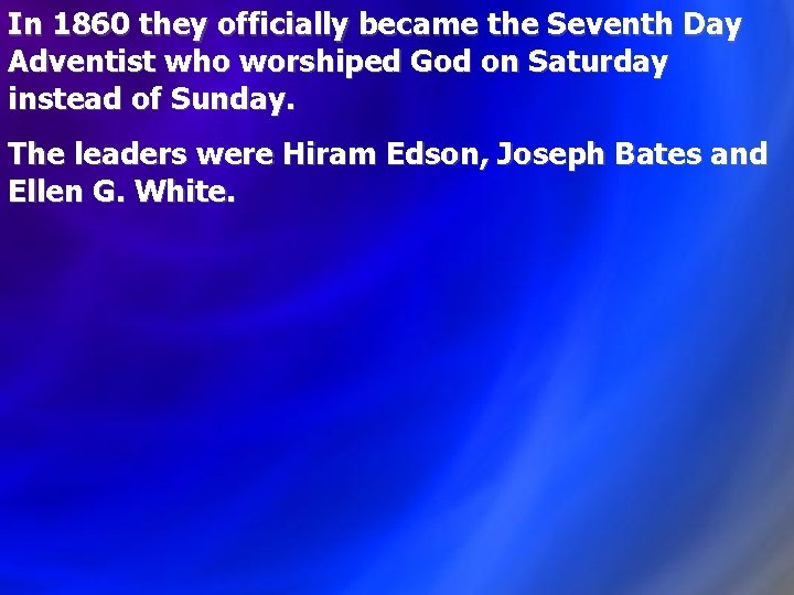 In 1860 they officially became the Seventh Day Adventist who worshiped God on Saturday