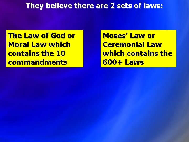 They believe there are 2 sets of laws: The Law of God or Moral