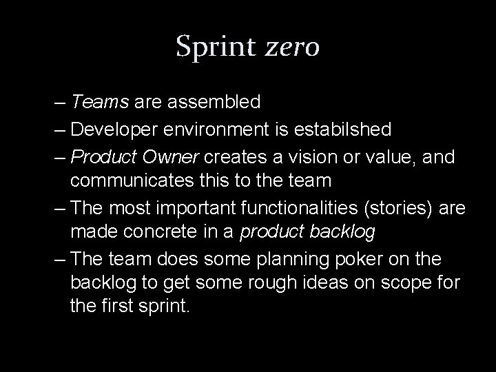 Sprint zero – Teams are assembled – Developer environment is estabilshed – Product Owner