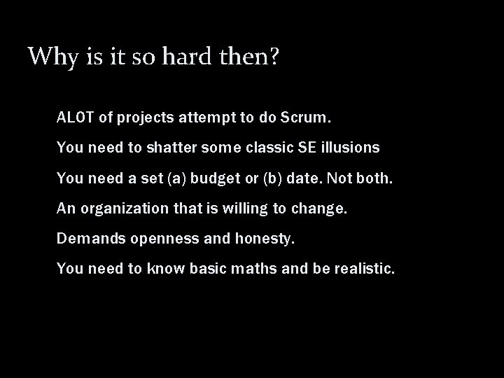 Why is it so hard then? ALOT of projects attempt to do Scrum. You