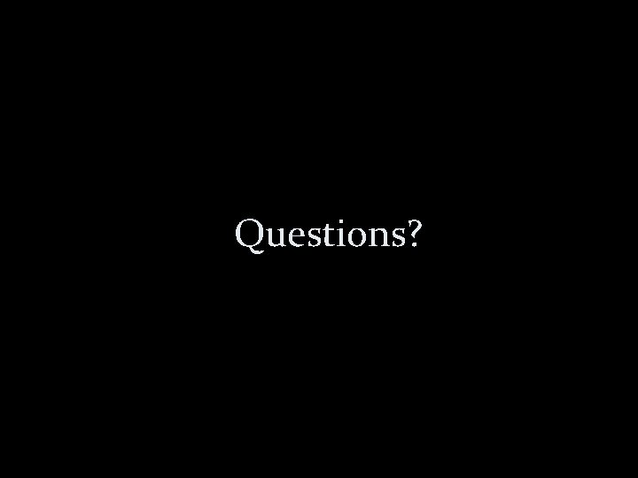 Questions? 