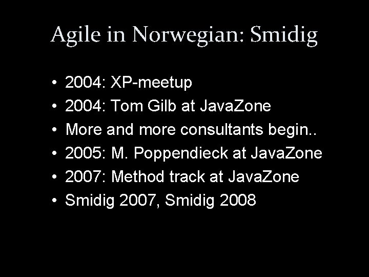 Agile in Norwegian: Smidig • • • 2004: XP-meetup 2004: Tom Gilb at Java.