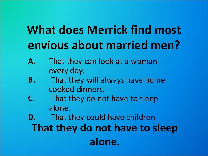 What does Merrick find most envious about married men? A. B. C. D. That