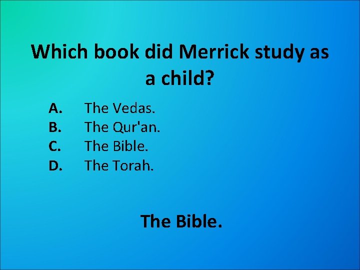 Which book did Merrick study as a child? A. B. C. D. The Vedas.