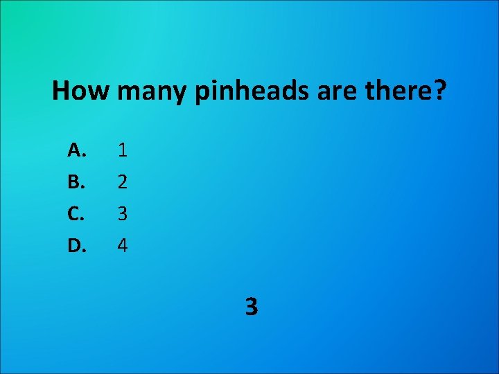 How many pinheads are there? A. B. C. D. 1 2 3 4 3