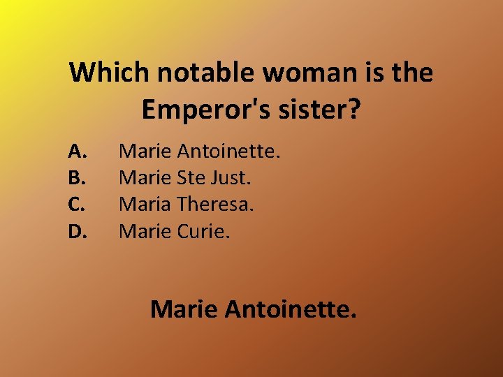 Which notable woman is the Emperor's sister? A. B. C. D. Marie Antoinette. Marie