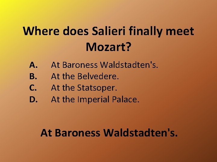 Where does Salieri finally meet Mozart? A. B. C. D. At Baroness Waldstadten's. At