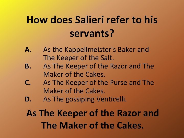 How does Salieri refer to his servants? A. B. C. D. As the Kappellmeister's