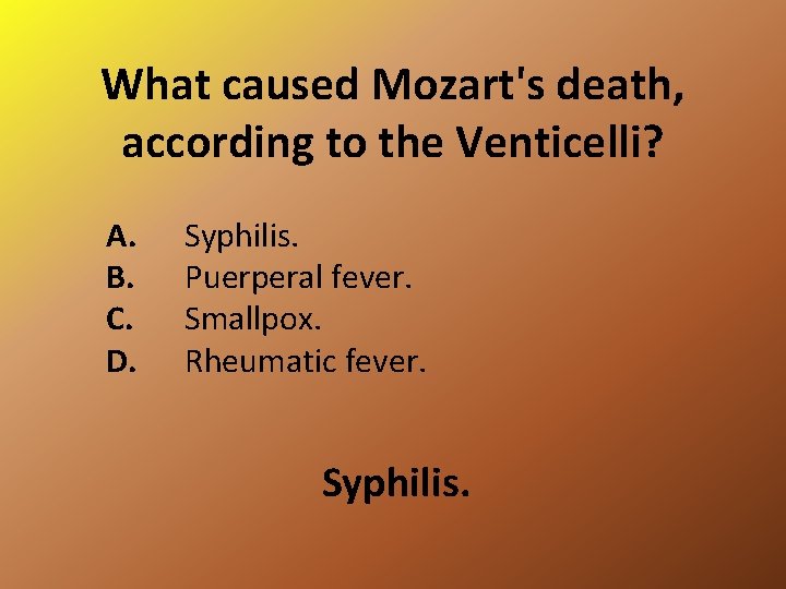 What caused Mozart's death, according to the Venticelli? A. B. C. D. Syphilis. Puerperal