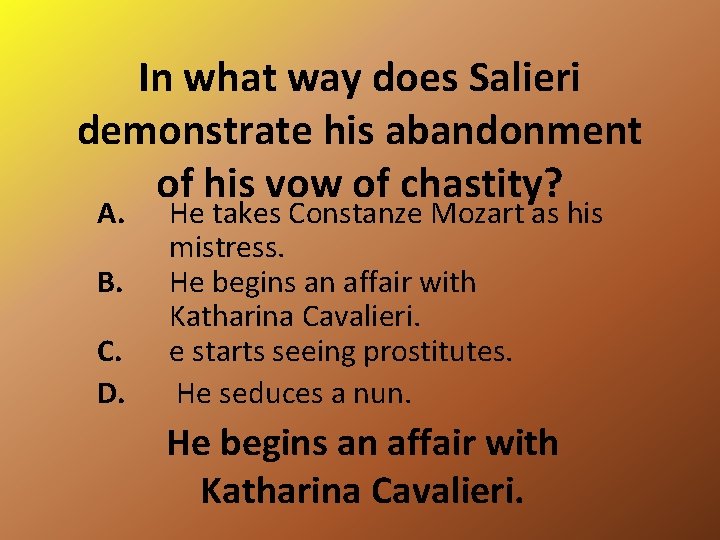 In what way does Salieri demonstrate his abandonment of his vow of chastity? A.