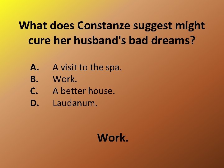 What does Constanze suggest might cure her husband's bad dreams? A. B. C. D.