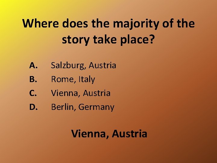 Where does the majority of the story take place? A. B. C. D. Salzburg,