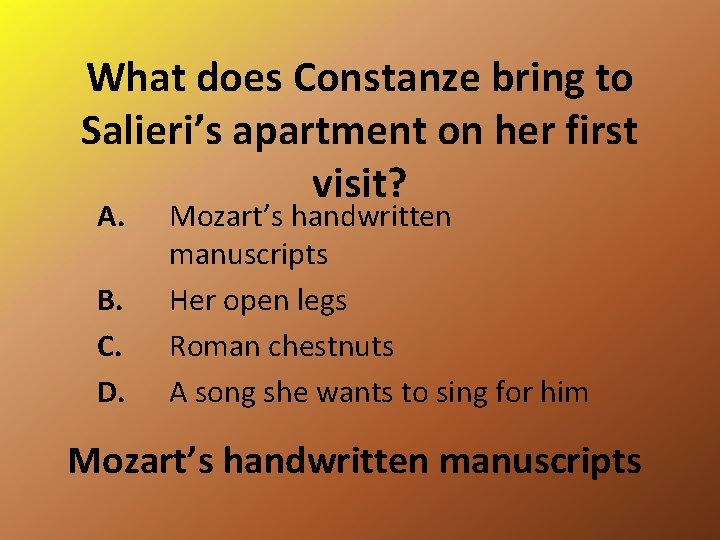 What does Constanze bring to Salieri’s apartment on her first visit? A. B. C.