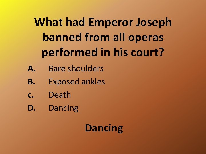 What had Emperor Joseph banned from all operas performed in his court? A. B.