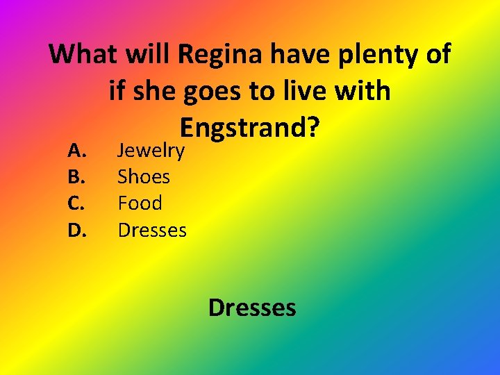 What will Regina have plenty of if she goes to live with Engstrand? A.