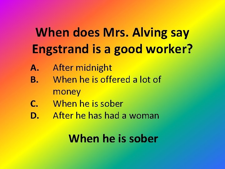 When does Mrs. Alving say Engstrand is a good worker? A. B. C. D.