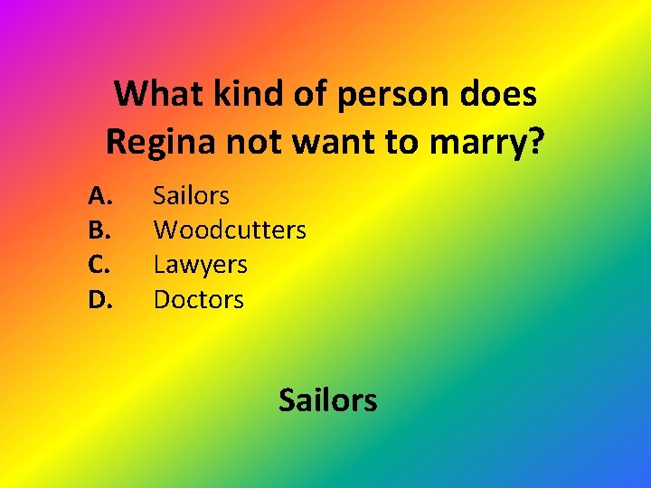 What kind of person does Regina not want to marry? A. B. C. D.