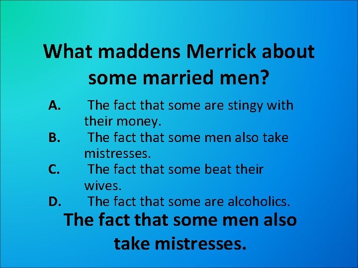 What maddens Merrick about some married men? A. B. C. D. The fact that