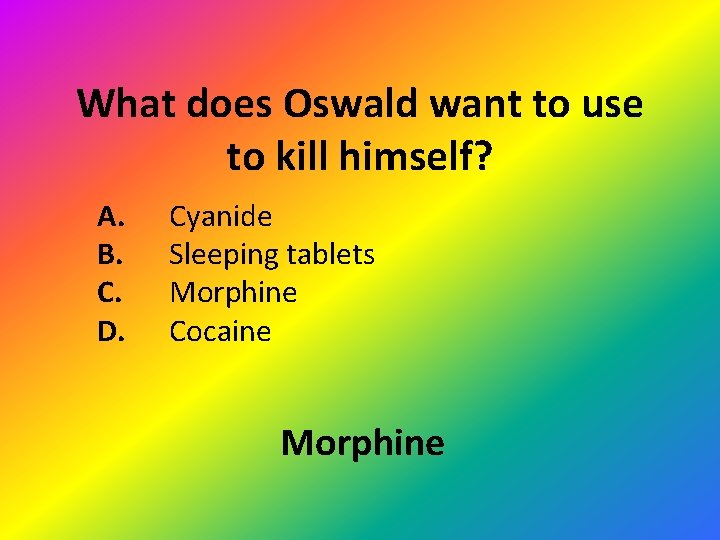 What does Oswald want to use to kill himself? A. B. C. D. Cyanide