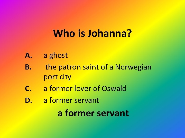 Who is Johanna? A. B. C. D. a ghost the patron saint of a