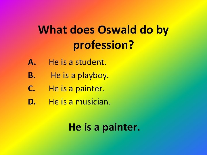 What does Oswald do by profession? A. B. C. D. He is a student.