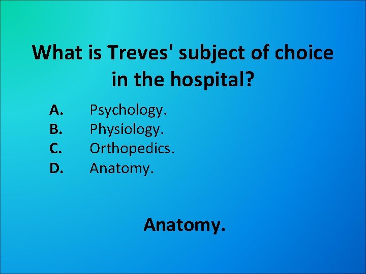 What is Treves' subject of choice in the hospital? A. B. C. D. Psychology.
