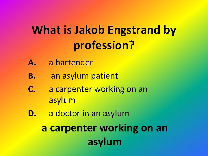 What is Jakob Engstrand by profession? A. B. C. D. a bartender an asylum
