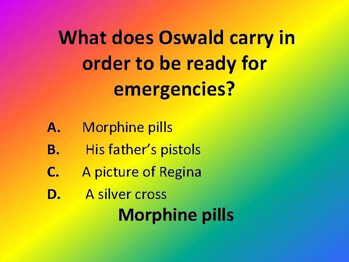  What does Oswald carry in order to be ready for emergencies? A. B.