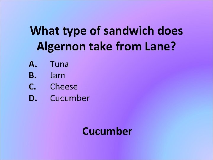 What type of sandwich does Algernon take from Lane? A. B. C. D. Tuna