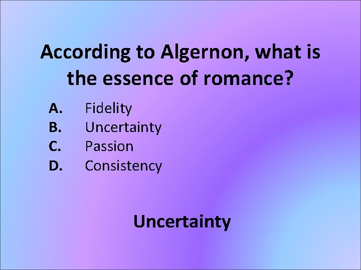 According to Algernon, what is the essence of romance? A. B. C. D. Fidelity