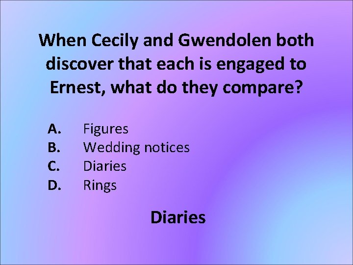 When Cecily and Gwendolen both discover that each is engaged to Ernest, what do