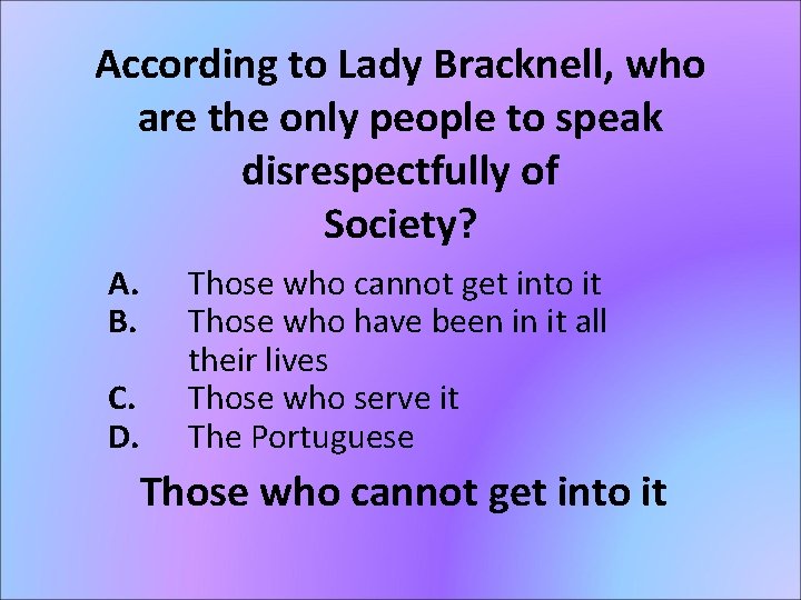 According to Lady Bracknell, who are the only people to speak disrespectfully of Society?