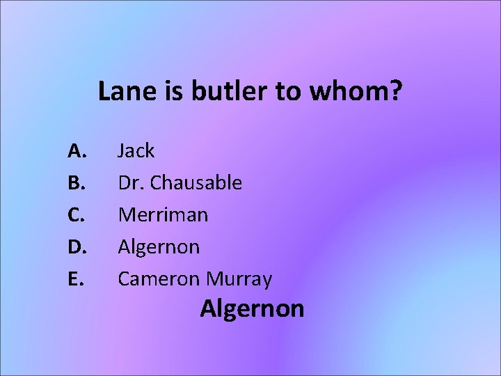 Lane is butler to whom? A. B. C. D. E. Jack Dr. Chausable Merriman