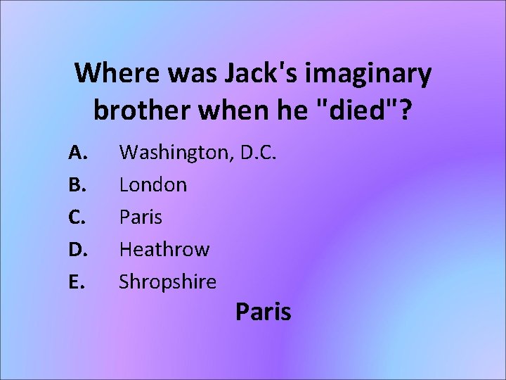 Where was Jack's imaginary brother when he "died"? A. B. C. D. E. Washington,